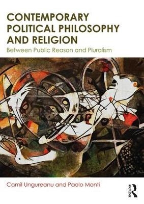 Contemporary Political Philosophy and Religion - Camil Ungureanu, Paolo Monti