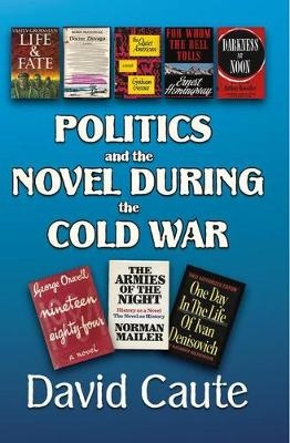 Politics and the Novel During the Cold War - David Caute