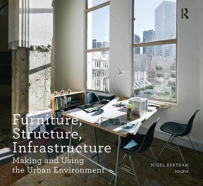 Furniture, Structure, Infrastructure - Nigel Bertram