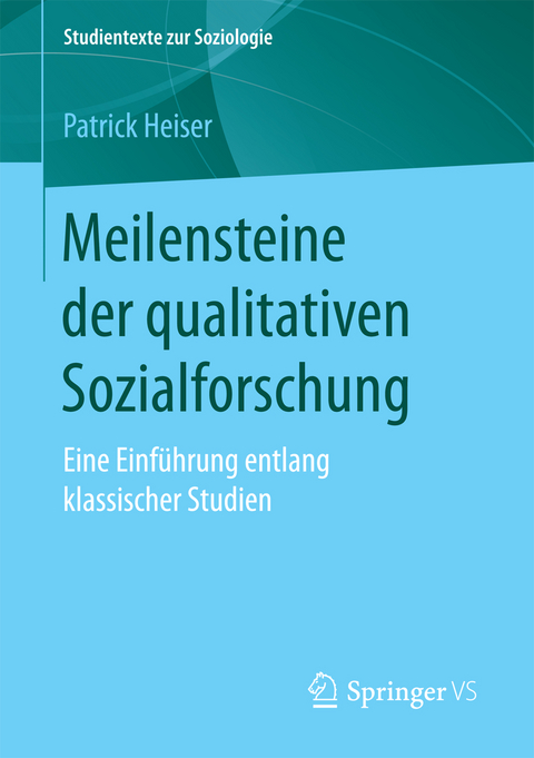 Meilensteine der qualitativen Sozialforschung - Patrick Heiser