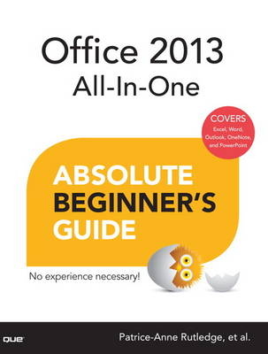 Office 2013 All-In-One Absolute Beginner's Guide - Patrice-Anne Rutledge