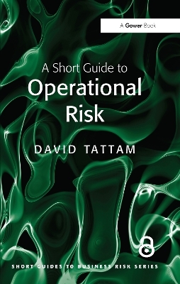 A Short Guide to Operational Risk - David Tattam