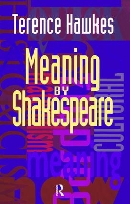 Meaning by Shakespeare - Terence Hawkes