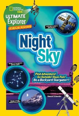 Ultimate Explorer Field Guide: Night Sky - Howard Schneider,  National Geographic Kids