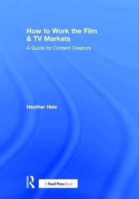 How to Work the Film & TV Markets - Heather Hale