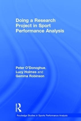 Doing a Research Project in Sport Performance Analysis - Peter O'Donoghue, Lucy Holmes, Gemma Robinson