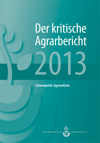 Landwirtschaft - Der kritische Agrarbericht. Daten, Berichte, Hintergründe,... / Der kritische Agrarerbicht 2013