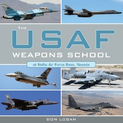 The USAF Weapons School at Nellis Air Force Base Nevada - Don Logan