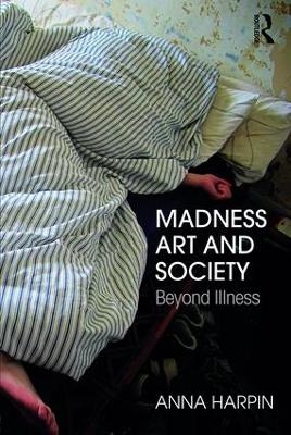 Madness, Art, and Society - Anna Harpin