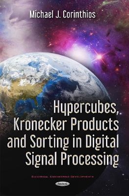 Hypercubes, Kronecker Products & Sorting in Digital Signal Processing - Michael J Corinthios