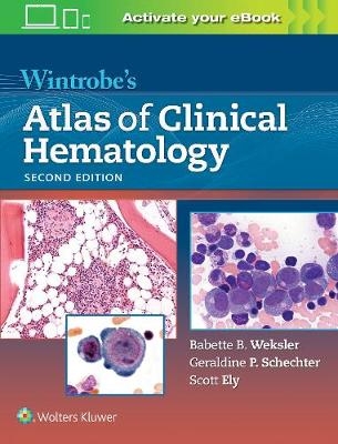 Wintrobe's Atlas of Clinical Hematology - Dr. Babette Weksler, Geraldine P Schechter, Scott Ely