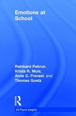 Emotions at School - Reinhard Pekrun, Krista R. Muis, Anne C. Frenzel, Thomas Goetz