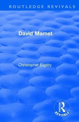 Routledge Revivals: David Mamet (1985) - Christopher Bigsby