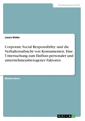 Corporate Social Responsibility und die Verhaltensabsicht von Konsumenten. Eine Untersuchung zum Einfluss personaler und unternehmensbezogener Faktoren - Laura Klebe