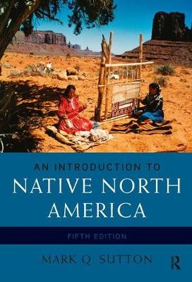 An Introduction to Native North America - Mark Q. Sutton