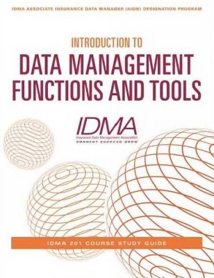 Introduction to Data Management Functions & Tools -  Insurance Data Management Association (IDMA)