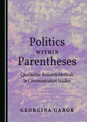 Politics within Parentheses - Georgina Gabor