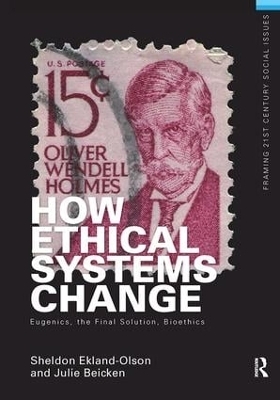 How Ethical Systems Change: Eugenics, the Final Solution, Bioethics - Sheldon Ekland-Olson