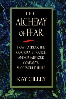 The Alchemy of Fear - Kay Gilley