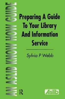 Preparing a Guide to your Library and Information Service - Sylvia P Webb