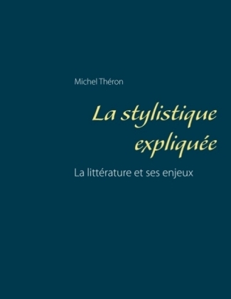 La stylistique expliquée - Michel Théron