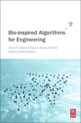 Bio-inspired Algorithms for Engineering - Nancy Arana-Daniel, Carlos Lopez-Franco, Alma Y Alanis