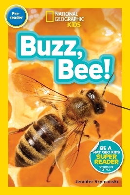 National Geographic Kids Readers: Buzz, Bee! - Jennifer Szymanski,  National Geographic Kids