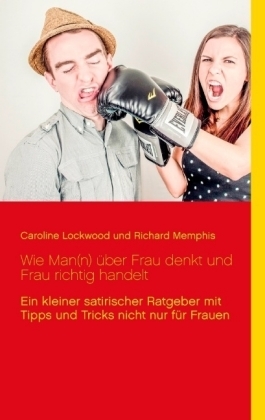 Wie Man(n) über Frau denkt und Frau richtig handelt - Caroline Lockwood, Richard Memphis