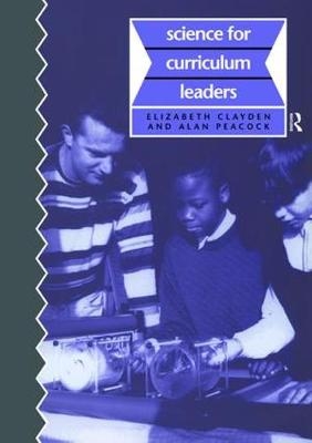 Science for Curriculum Leaders - Elizabeth Clayden, Alan Peacock