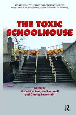 The Toxic Schoolhouse - Madeleine Kangsen Scammell, Charles Levenstein