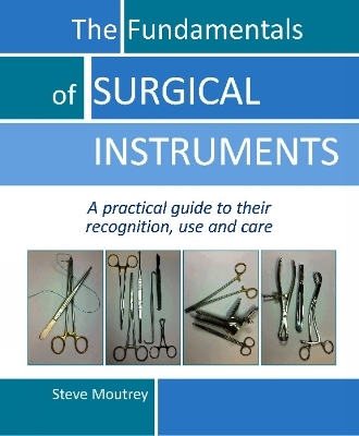 The Fundamentals of SURGICAL INSTRUMENTS - Dr Steve Moutrey