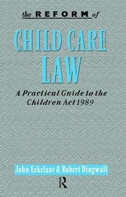 The Reform of Child Care Law - John Eekelaar, Robert Dingwall