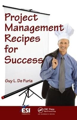 Project Management Recipes for Success - Guy L. De Furia