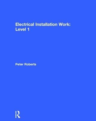 Electrical Installation Work: Level 1 - Peter Roberts