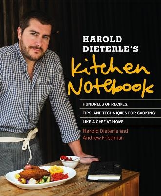 Harold Dieterle's Kitchen Notebook - Harold Dieterle