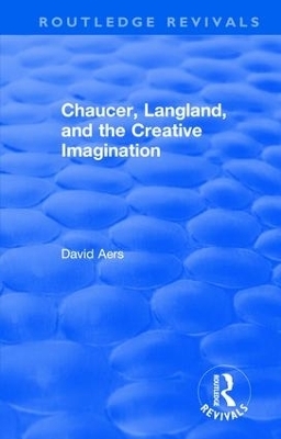 Routledge Revivals: Chaucer, Langland, and the Creative Imagination (1980) - David Aers
