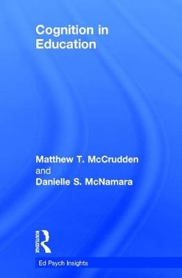 Cognition in Education - Matthew T. McCrudden, Danielle S. McNamara