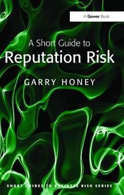 A Short Guide to Reputation Risk - Garry Honey