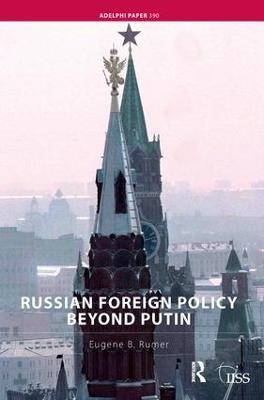 Russian Foreign Policy Beyond Putin - Eugene B. Rumer