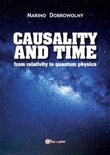 Causality and time: from relativity to quantum physics - Marino Dobrowolny