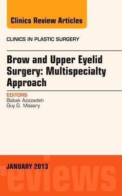Brow and Upper Eyelid Surgery: Multispecialty Approach - Guy G Massry, Babak Azizzadeh