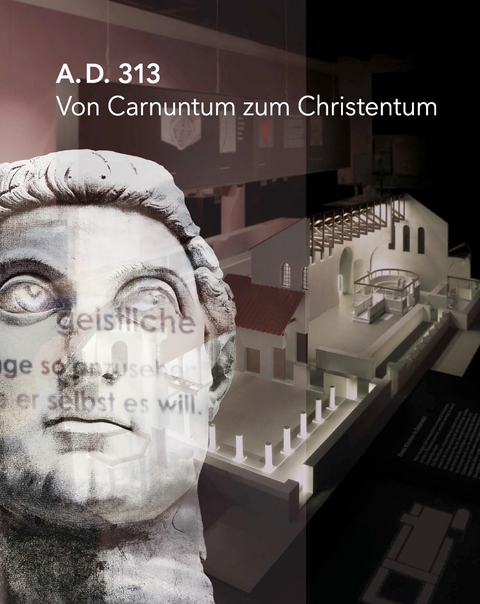 A.D. 313 - Von Carnuntum zum Christentum - 