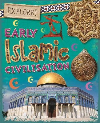 Explore!: Early Islamic Civilisation - Izzi Howell