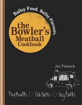 The Bowler's Meatball Cookbook - Jez Felwick