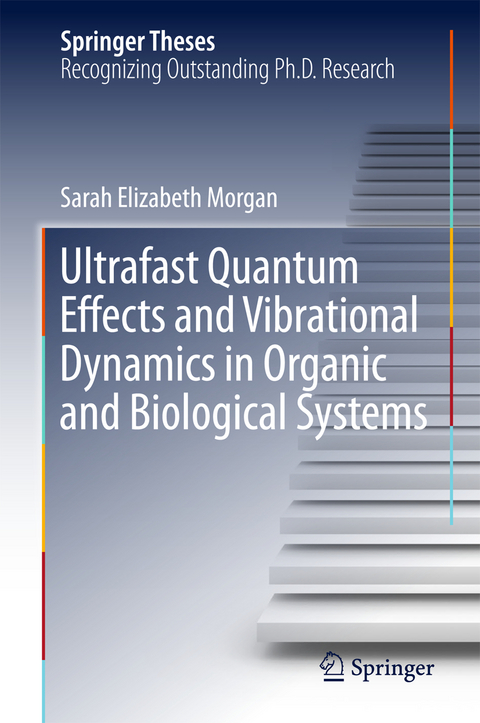 Ultrafast Quantum Effects and Vibrational Dynamics in Organic and Biological Systems - Sarah Elizabeth Morgan