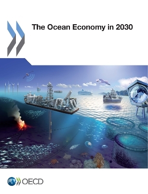 The Ocean Economy in 2030 -  Organisation for Economic Co-operation and Development (OECD)