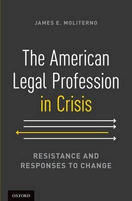 The American Legal Profession in Crisis - James E. Moliterno