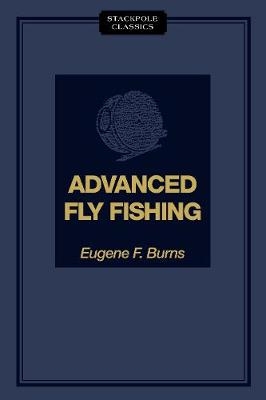 Advanced Fly Fishing - Eugene F Burns