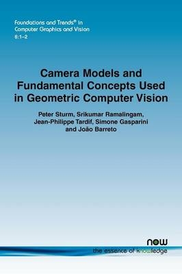 Camera Models and Fundamental Concepts Used in Geometric Computer Vision - Peter Sturm, Srikumar Ramalingam, Simone Gasparini, João Barreto