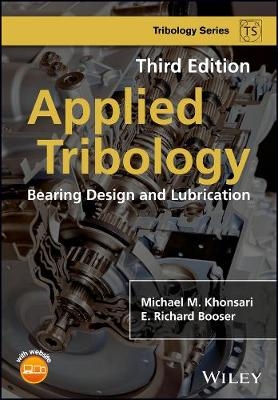 Applied Tribology – Bearing Design and Lubrication, 3rd Edition - Michael M. Khonsari, E. Richard Booser